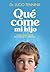 Qué come mi hijo: Comer para crecer. De la lactancia a la adolescencia (Spanish Edition)