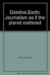 DATELINE EARTH: Journalism As If the Planet Mattered.