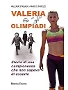 Valeria fa "gli" Olimpiadi: Storia di una campionessa che non sapeva di esserlo (Italian Edition) Valeria fa "gli" Olimpiadi: Storia di una campionessa che non sapeva di esserlo (Italian Edition)