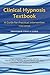 Clinical Hypnosis Textbook: A Guide for Practical Intervention