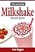 The Ultimate Milkshake Reci...