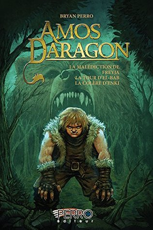 Amos Daragon T4-5-6: La malédiction de Freyja, La tour d'El-Bab, La colère d'Enki (Amos Daragon - Trilogie t. 2) (French Edition)