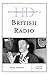 Historical Dictionary of British Radio (Historical Dictionaries of Literature and the Arts)
