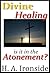 Divine Healing: Is it in the Atonement?
