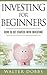 Investing For Beginners: How to Get Started With Investing