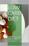 Low carb diet: Lose fat fast and easy, permanent weight loss solution (Ketogenic diet,diet for beginners,exercise, macro)