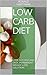 Low carb diet: Lose fat fast and easy, permanent weight loss solution (Ketogenic diet,diet for beginners,exercise, macro)
