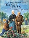 At the Service of the Elderly: Jeanne Jugan and the Little Sisters of the Poor