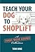 Teach Your Dog to Shoplift: A Tommy Wayne Kramer Collection