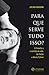 Para que serve tudo isso? by Julian Baggini Para que serve tudo isso? by Julian Baggini