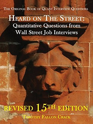 Heard on the Street: Quantitative Questions from Wall Street Job Interviews (Paperback)