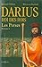 Les Perses, t.I : Darius, Roi des Rois (Romans historiques) (French Edition)