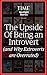 The Upside of Being an Introvert