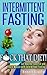 Intermittent Fasting: F*ck That Diet! Eat Healthy, Lose Fat and Build Muscle with Intermittent Fasting
