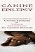 Canine Epilepsy: A Comprehensive Guide To Canine Epilepsy