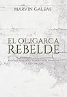 El Oligarca Rebelde: Mitos y verdades sobre las 14 familias: La oligarquía (Spanish Edition) El Oligarca Rebelde: Mitos y verdades sobre las 14 familias: La oligarquía (Spanish Edition)