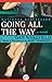 Going All the Way: A Novel