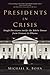 Presidents in Crisis: Tough Decisions inside the White House from Truman to Obama