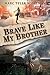 Brave Like My Brother by Marc Tyler Nobleman