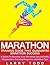 Marathon: Training Guide That Guarantee Marathon Success.: A Guide To Running Your Marathon Successfully, Preparation, Training Programs, Nutrition Tips