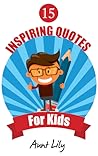 15 Inspiring Quotes for Kids 15 Inspiring Quotes for Kids