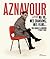 Aznavour : Ma vie, mes chansons, mes films...