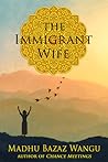 The Immigrant Wife by Madhu Bazaz Wangu