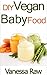 Baby Food Recipes: Only The Best DIY Baby Food Recipes Perfect For A Healthy, Happy Baby (Baby Food - DIY Baby Food - Baby Food Puree - Natural Foods - Vegan Baby Food)