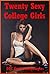 Twenty Sexy College Girls: Twenty Explicit College Sex Erotica Stories