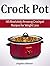 Crock Pot: 48 Absolutely Am...