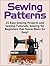Sewing Patterns: 25 Easy Sewing Projects and Sewing Tutorials. Sewing for Beginners Has Never Been So Easy! (sewing patterns, sewing projects, easy sewing projects)