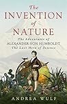The Invention of Nature: The Adventures of Alexander von Humboldt, the Lost Hero of Science