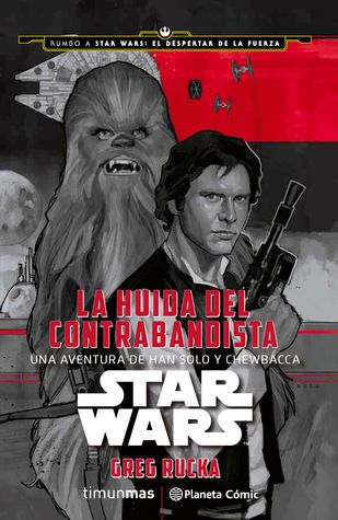 Portada de La huida del contrabandista: Una aventura de Han Solo y Chewbacca, de Greg Rucka