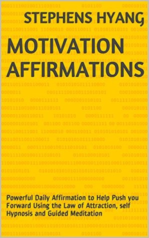 Motivation Affirmations: Powerful Daily Affirmation to Help Push you Forward Using the Law of Attraction, self Hypnosis and Guided Meditation (Kindle Edition)