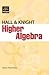 Higher Algebra by Henry Sinclair Hall