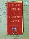 The Lost Summer of Louisa May Alcott by Kelly O'Connor McNees