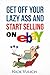 Get Off Your Lazy Ass and Start Selling on eBay