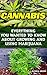 Cannabis: Everything You Wanted To Know About Growing And Using Marijuana: (Cannabis Oil, Cannabis Growing, Cannabis Seeds, Dabs, Edibles, Vapes, Hash,Strands, ... Marijuana Indoors | Growing Weed Indoors)