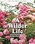 A Wilder Life by Celestine Maddy