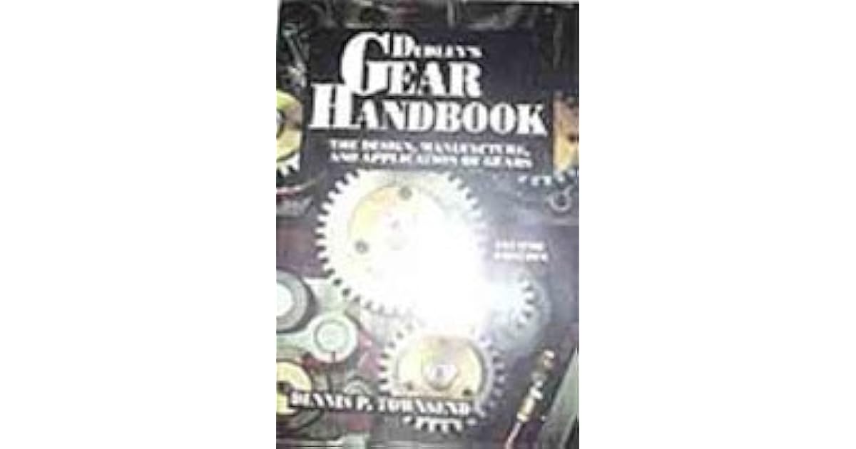 Dudley's Gear Handbook The Design, Manufacture, and Application of