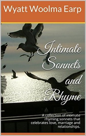 Intimate Sonnets and Rhyme: A collection of intimate rhyming sonnets that celebrates love, marriage and relationships.