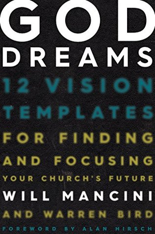 God Dreams: 12 Vision Templates for Finding and Focusing Your Church's Future (Kindle Edition)