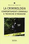 La criminologia. Comportamenti criminali e tecniche d'indagine