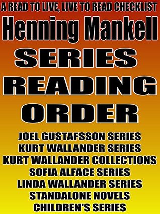 Henning Mankell: Series Reading Order: A Read to Live, Live to Read Checklist [Joel Gustafsson Series,Kurt Wallander Series,Sofia Alface Series,Linda Wallander Series] (Kindle Edition)