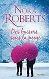 Des baisers sous la neige by Nora Roberts