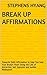 Break Up Affirmations: Powerful Daily Affirmation to Help You Heal Your Broken Heart Using the Law of Attraction, Self Hypnosis and Guided Meditation