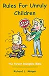 Rules for Unruly Children: The Parent Discipline Bible