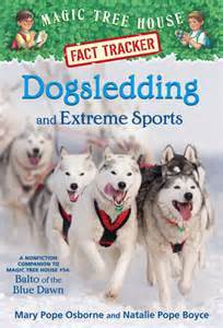 Dogsledding and Extreme Sports: A nonfiction companion to Magic Tree House #54: Balto of the Blue Dawn (Magic Tree House Fact Tracker #34)