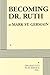 Becoming Dr. Ruth