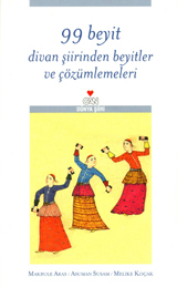 99 Beyit - Divan Şiirinden Beyitler ve Çözümlemeleri